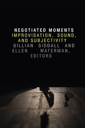 Seller image for Negotiated Moments : Improvisation, Sound, and Subjectivity for sale by GreatBookPricesUK