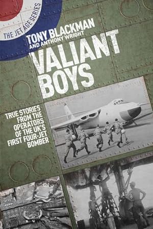 Seller image for Valiant Boys: True Stories from the Operators of the UKâ  s First Four-Jet Bomber (The Jet Age Series) by Blackman, Tony, Wright, Anthony [Paperback ] for sale by booksXpress