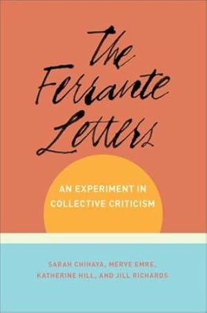 Seller image for The Ferrante Letters: An Experiment in Collective Criticism (Literature Now) by Chihaya, Sarah, Emre, Merve, Hill, Katherine, Richards, Jill [Paperback ] for sale by booksXpress