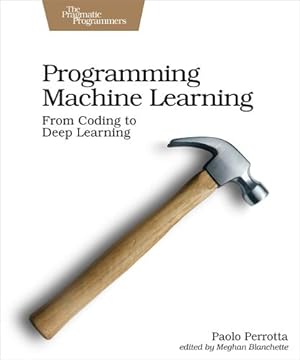 Image du vendeur pour Programming Machine Learning: From Coding to Deep Learning by Perrotta, Paolo [Paperback ] mis en vente par booksXpress