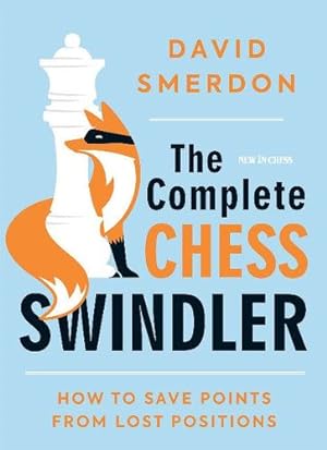 Seller image for The Complete Chess Swindler: How to Save Points from Lost Positions by Smerdon, David [Paperback ] for sale by booksXpress