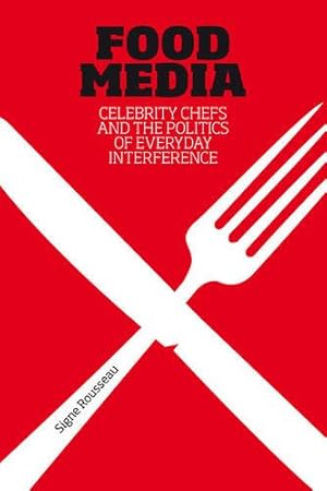 Image du vendeur pour Food Media: Celebrity Chefs and the Politics of Everyday Interference by Rousseau, Signe [Hardcover ] mis en vente par booksXpress