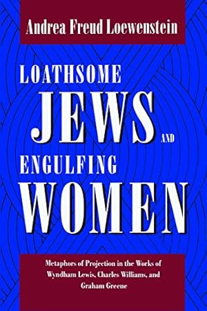 Seller image for Loathsome Jews and Engulfing Women: Metaphors of Projection in the Works of Wyndham Lewis, Charles Williams, and Graham Greene (Literature and Psychology) by Loewenstein, Andrea Freud [Paperback ] for sale by booksXpress
