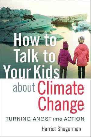 Seller image for How to Talk to Your Kids About Climate Change: Turning Angst into Action by Shugarman, Harriet [Paperback ] for sale by booksXpress