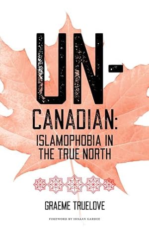 Seller image for Un-Canadian: Prejudice and Discrimination Against Muslims in Canada by Truelove, Graeme [Paperback ] for sale by booksXpress