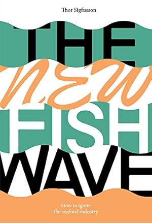 Immagine del venditore per The New Fish Wave: How to Ignite the Seafood Industry by Sigfusson, Thor [Paperback ] venduto da booksXpress