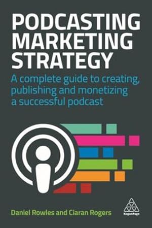 Imagen del vendedor de Podcasting Marketing Strategy: A Complete Guide to Creating, Publishing and Monetizing a Successful Podcast by Rowles, Daniel, Rogers, Ciaran [Hardcover ] a la venta por booksXpress