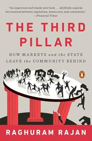 Imagen del vendedor de The Third Pillar: How Markets and the State Leave the Community Behind by Rajan, Raghuram [Paperback ] a la venta por booksXpress