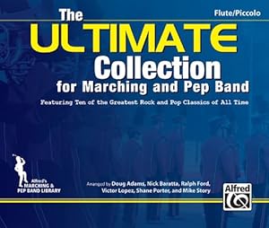 Seller image for The ULTIMATE Collection for Marching and Pep Band: Featuring ten of the greatest rock and pop classics of all time (C Flute / C Piccolo) by Adams, Doug, Baratta, Nick, Ford, Ralph, L³pez, Victor, Porter, Shane [Paperback ] for sale by booksXpress