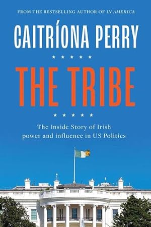 Bild des Verkufers fr The Tribe : The Inside Story of Irish Power and Influence in US Politics [Hardcover ] zum Verkauf von booksXpress