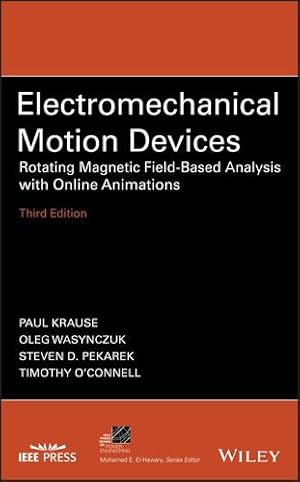 Image du vendeur pour Electromechanical Motion Devices: Rotating Magnetic Field-Based Analysis with Online Animations (IEEE Press Series on Power Engineering) by Krause, Paul, Wasynczuk, Oleg, Pekarek, Steven D., O'Connell, Timothy [Hardcover ] mis en vente par booksXpress