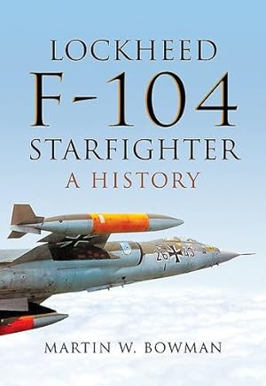 Imagen del vendedor de Lockheed F-104 Starfighter: A History by Bowman, Martin W [Hardcover ] a la venta por booksXpress