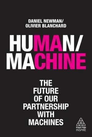 Immagine del venditore per Human / Machine: The Future of our Partnership with Machines (Kogan Page Inspire) by Newman, Daniel, Blanchard, Olivier [Paperback ] venduto da booksXpress