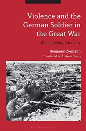 Seller image for Violence and the German Soldier in the Great War: Killing, Dying, Surviving [Soft Cover ] for sale by booksXpress