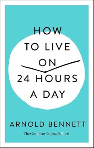 Immagine del venditore per How to Live on 24 Hours a Day: The Complete Original Edition by Bennett, Arnold [Paperback ] venduto da booksXpress