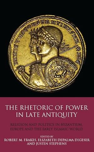 Seller image for The Rhetoric of Power in Late Antiquity: Religion and Politics in Byzantium, Europe and the Early Islamic World [Soft Cover ] for sale by booksXpress
