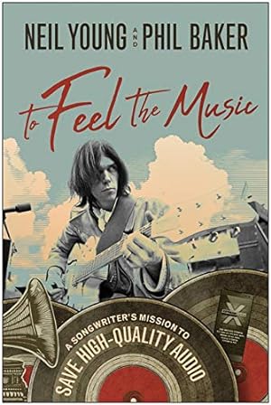 Imagen del vendedor de To Feel the Music: A Songwriter's Mission to Save High-Quality Audio by Young, Neil, Baker, Phil [Hardcover ] a la venta por booksXpress