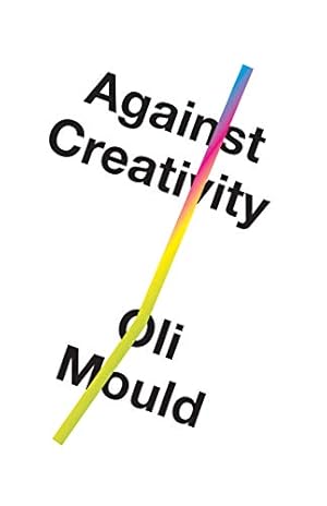 Immagine del venditore per Against Creativity by Mould, Oli [Paperback ] venduto da booksXpress