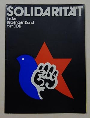 Imagen del vendedor de Solidaritt in der Bildenden Kunst der DDR. Ausstellung Malerei - Buch - Plastik vom 16. Mai bis 27. Juni 1976, Staatliche Galerie Moritzburg Halle. a la venta por Antiquariat Martin Barbian & Grund GbR