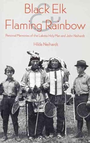 Seller image for Black Elk and Flaming Rainbow : Personal Memories of the Lakota Holy Man and John Neihardt for sale by GreatBookPricesUK