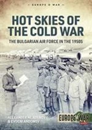 Seller image for Hot Skies of the Cold War: The Bulgarian Air Force in the 1950s (Europe@War) by Mladenov, Alexander, Andonov, Evgeni [Paperback ] for sale by booksXpress