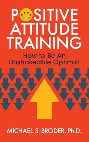 Seller image for Positive Attitude Training: How to Be an Unshakable Optimist by Broder Ph.D., Michael S. [Paperback ] for sale by booksXpress