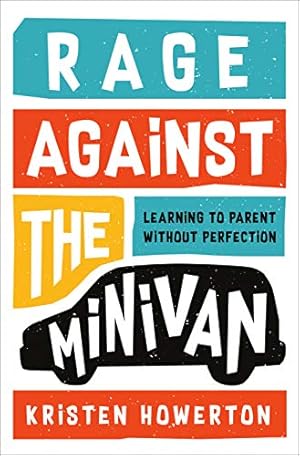 Seller image for Rage Against the Minivan: Learning to Parent Without Perfection by Howerton, Kristen [Hardcover ] for sale by booksXpress