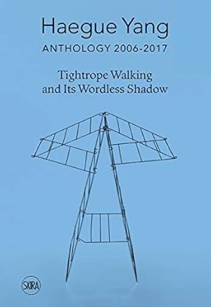 Imagen del vendedor de Haegue Yang: Anthology 2006â  2018: Tightrope Walking and Its Wordless Shadow [Hardcover ] a la venta por booksXpress