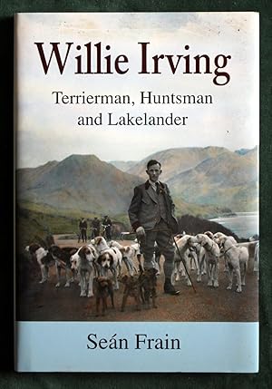 Seller image for Willie Irving: Terrierman, Huntsman and Lakelander for sale by Chesil Books