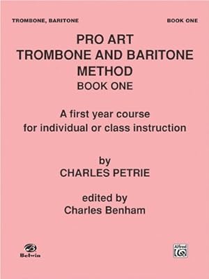Seller image for Pro Art Trombone and Baritone Method, Bk 1: A First Year Course for Individual or Class Instruction by Petrie, Charles, Charles Benham, Charles Benham [Paperback ] for sale by booksXpress