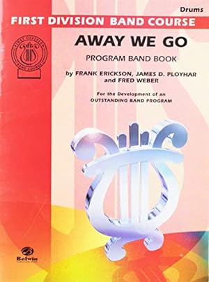 Immagine del venditore per Away We Go: Drums (First Division Band Course) by Erickson, Frank, Ployhar, James D., Weber, Fred [Paperback ] venduto da booksXpress