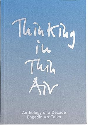 Seller image for Thinking in Thin Air: Anthology of a Decade: Engadin Art Talks [Soft Cover ] for sale by booksXpress