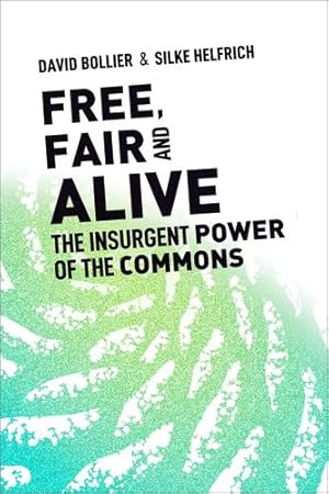 Imagen del vendedor de Free, Fair, and Alive: The Insurgent Power of the Commons by Bollier, David, Helfrich, Silke [Paperback ] a la venta por booksXpress