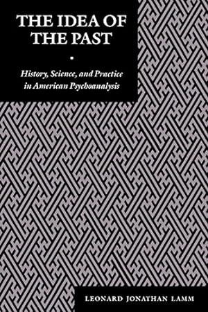 Seller image for The Idea of the Past: History, Science, and Practice in American Psychoanalysis (Psychoanalytic Crosscurrents) by Lamm, Leonard J. [Paperback ] for sale by booksXpress