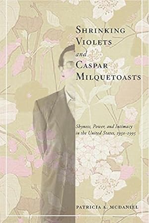 Seller image for Shrinking Violets and Caspar Milquetoasts: Shyness, Power, and Intimacy in the United States, 1950-1995 (The American Social Experience) by McDaniel, Patricia [Hardcover ] for sale by booksXpress