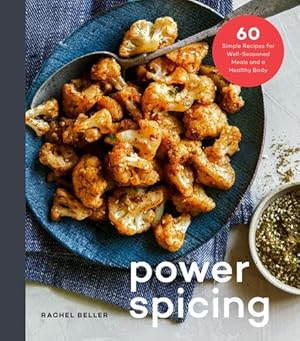 Seller image for Power Spicing: 60 Simple Recipes for Well-Seasoned Meals and a Healthy Body by Beller, Rachel [Hardcover ] for sale by booksXpress