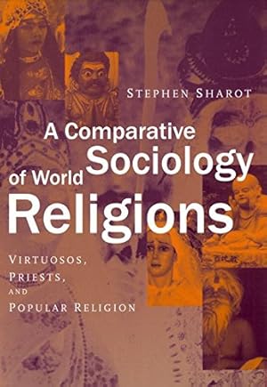 Seller image for A Comparative Sociology of World Religions: Virtuosi, Priests, and Popular Religion by Sharot, Stephen [Hardcover ] for sale by booksXpress