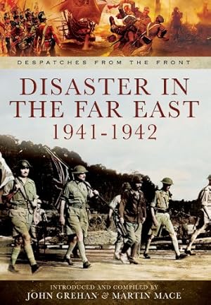 Bild des Verkufers fr Disaster in the Far East 1940-1942 by Grehan, John, Mace, Martin [Hardcover ] zum Verkauf von booksXpress