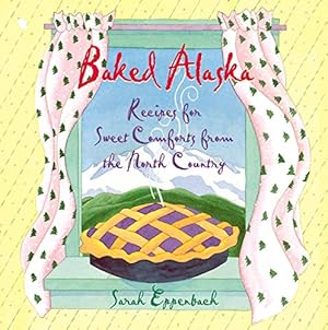 Seller image for Baked Alaska: Recipes for Sweet Comforts from the North Country by Eppenbach, Sarah [Paperback ] for sale by booksXpress