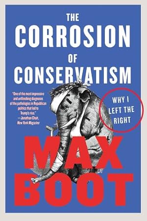Imagen del vendedor de The Corrosion of Conservatism: Why I Left the Right by Boot, Max [Paperback ] a la venta por booksXpress