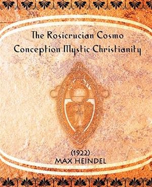Seller image for Rosicrucian Cosmo-conception Mystic Christianity 1922 for sale by GreatBookPrices