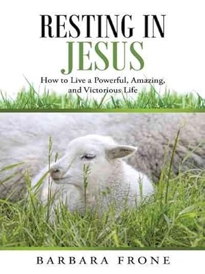 Bild des Verkufers fr Resting in Jesus : How to Live a Powerful, Amazing, and Victorious Life zum Verkauf von GreatBookPrices