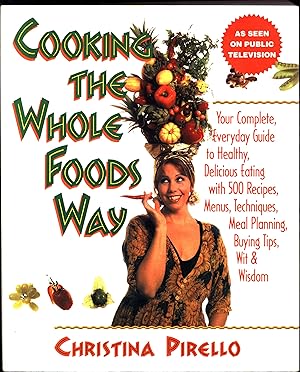 Cooking the Whole Foods Way / As Seen on Public Television / Your Complete, Everyday Guide to Hea...