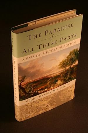 Bild des Verkufers fr The paradise of all these parts : a natural history of Boston. zum Verkauf von Steven Wolfe Books