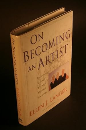 Imagen del vendedor de On becoming an artist. Reinventing yourself through mindful creativity. a la venta por Steven Wolfe Books