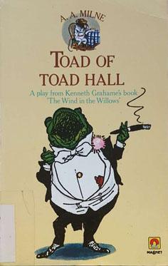 Toad of Toad Hall: A Play from Kenneth Grahame's Book "The Wind in the Willows"