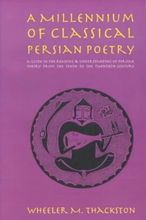 Seller image for Millennium of Classical Persian Poetry : A Guide to the Reading & Understanding of Persian Poetry from the Tenth to the Twentieth Century for sale by GreatBookPricesUK