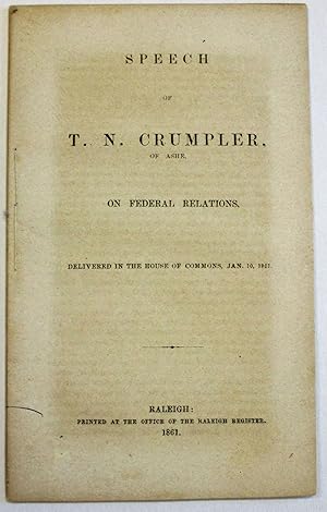 SPEECH OF T. N. CRUMPLER, OF ASHE, ON FEDERAL RELATIONS, DELIVERED IN THE HOUSE OF COMMONS, JAN. ...