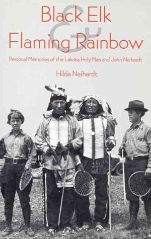 Seller image for Black Elk and Flaming Rainbow : Personal Memories of the Lakota Holy Man and John Neihardt for sale by GreatBookPrices