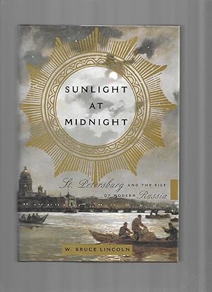SUNLIGHT AT MIDNIGHT: St. Petersburg And The Rise Of Modern Russia